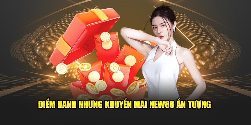 Điểm danh những khuyến mãi New88 ấn tượng