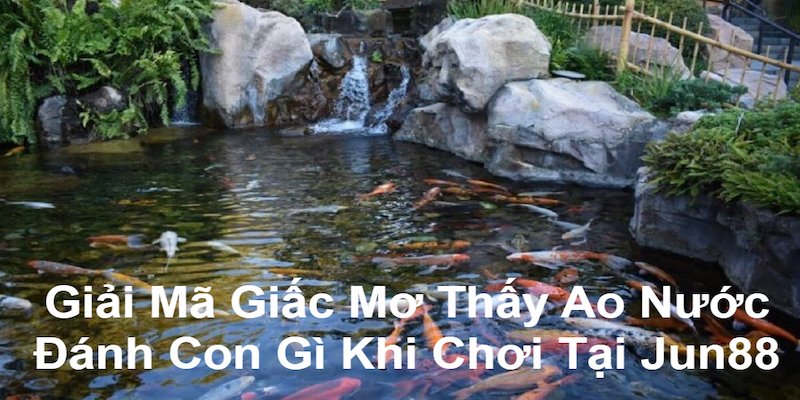 mơ thấy ao nước đánh con gì