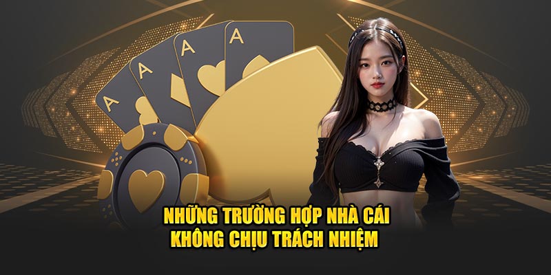 Những trường hợp cụ thể mà đơn vị không chịu trách nhiệm 